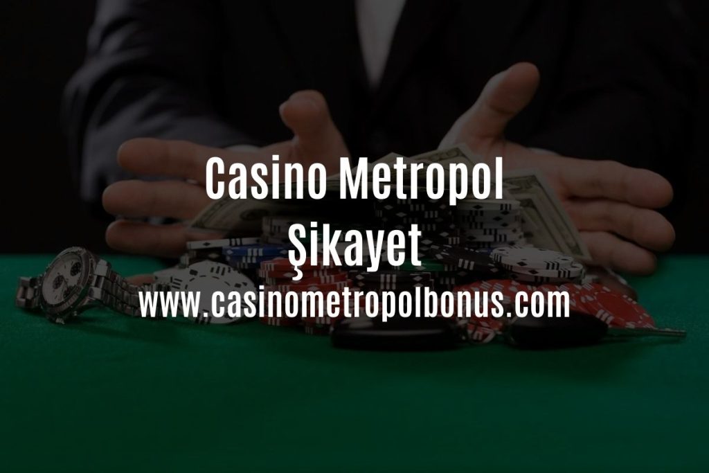 casino metropol şikayet