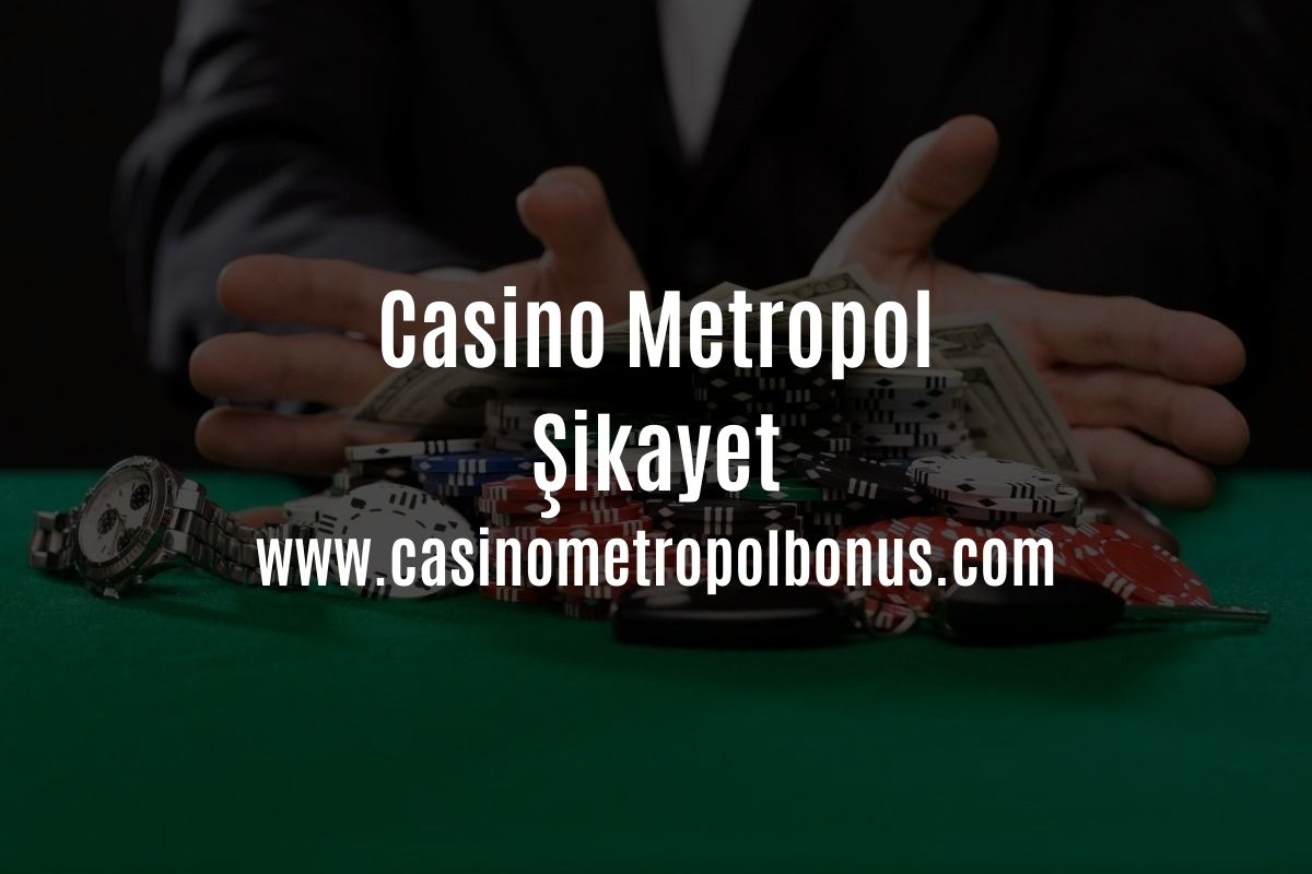 Casino Metropol Şikayet&nbsp;